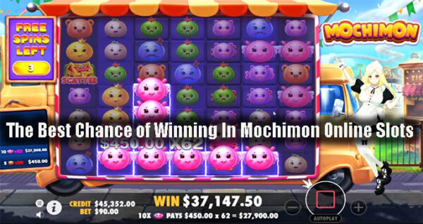 The Best Chance of Winning In Mochimon Online Slots